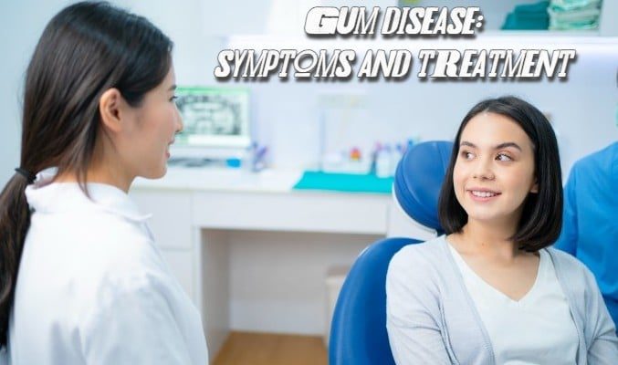 You are currently viewing Gum Disease: Symptoms and Treatment